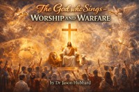 Editorial: The God Who Sings - Worship &amp; Warfare - Dr Jason Hubbard